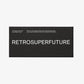 Retrosuperfuture | SAGRADO  { REFINED